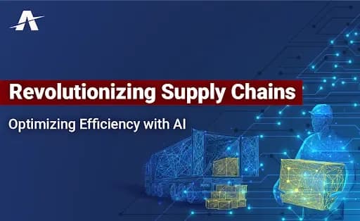 Revolutionizing Supply Chains: Optimizing Efficiency with AI
