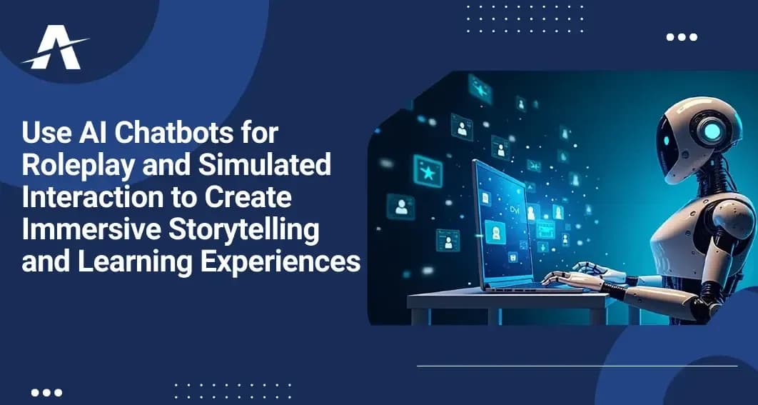 Use AI Chatbots for Roleplay and Simulated Interaction to Create Immersive Storytelling and Learning Experiences