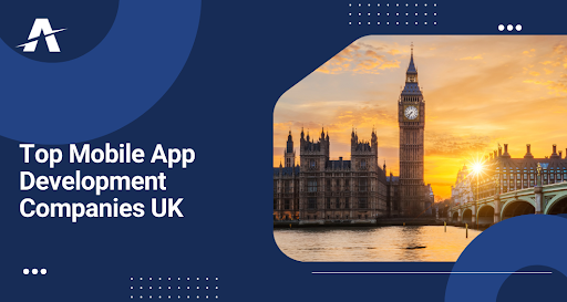 Top Mobile App Development Companies in the UK